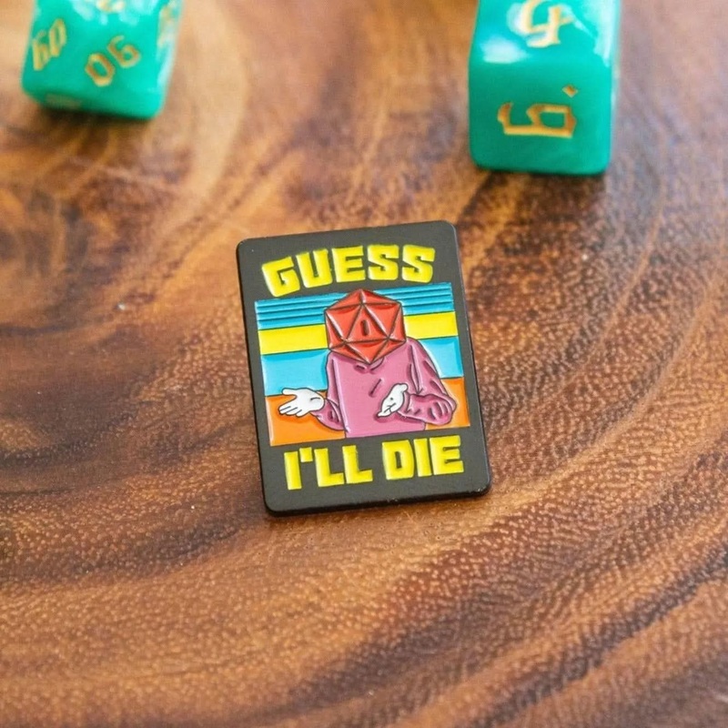 'Guess I'll Die' Pin