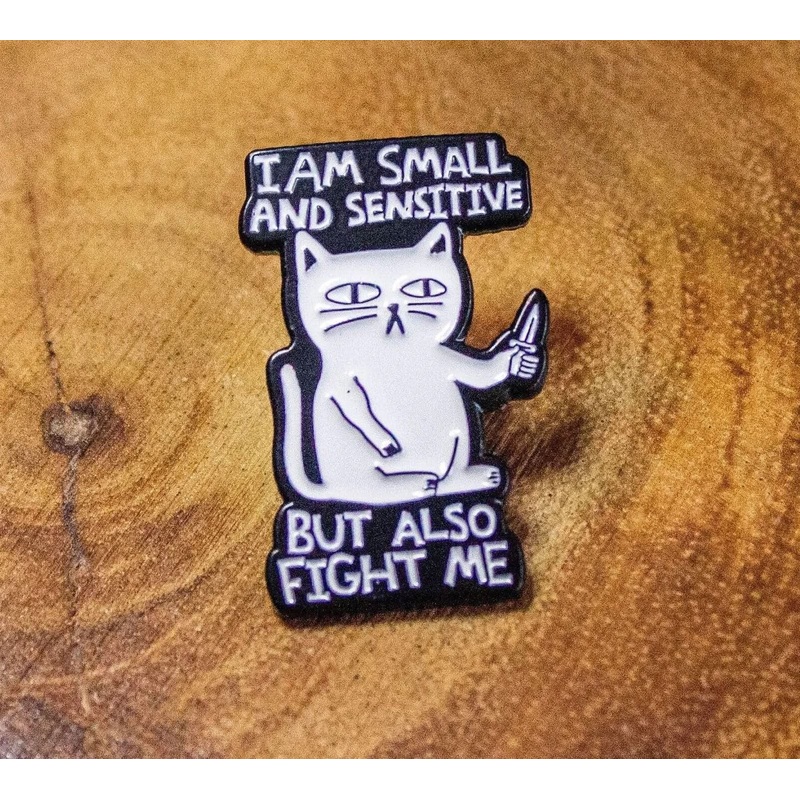 Gift I Am Small And Sensitive But Also Fight Me Cat Pin