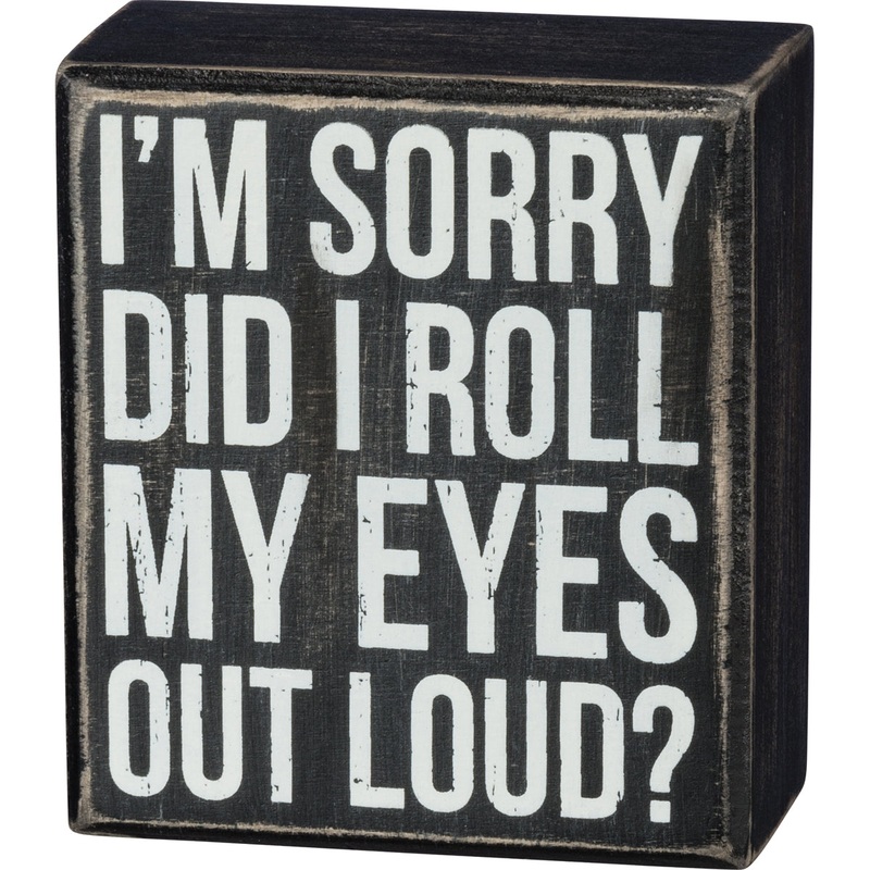 Box Sign - Did I Roll My Eyes Out Loud?