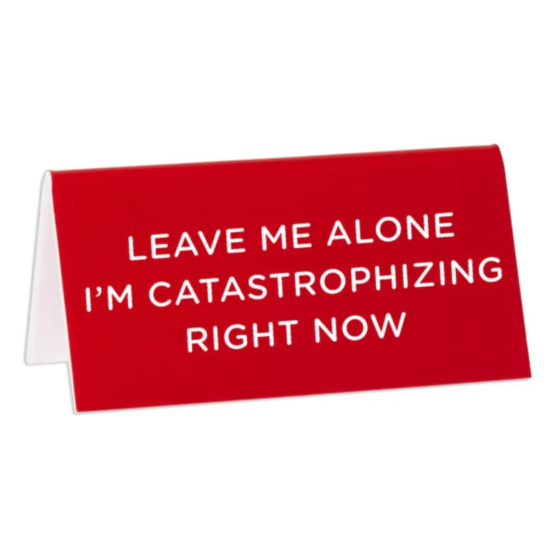 Desk Sign: Leave Me Alone I'm Catastrophizing Right Now
