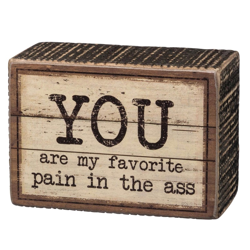 You Are My Favorite Pain in the Ass Box Sign