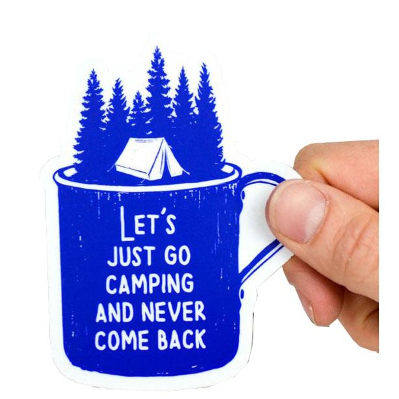 Let's just go camping and never come back..vinyl sticker